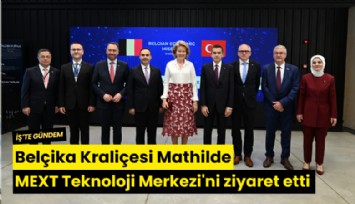 Belçika Kraliçesi Mathilde MEXT Teknoloji Merkezi'ni ziyaret etti: İki önemli iş birliği anlaşması imzalandı