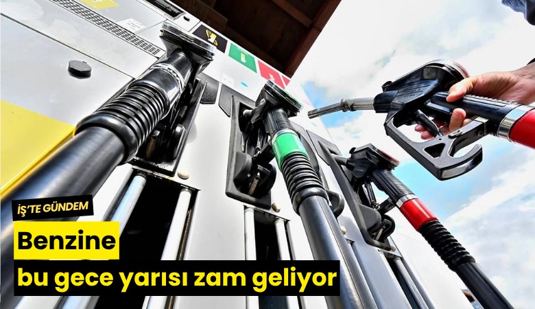 Benzine bu gece yarısı zam geliyor