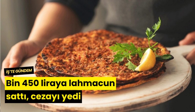 Bin 450 liraya lahmacun sattı, cezayı yedi