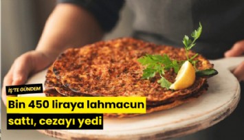 Bin 450 liraya lahmacun sattı, cezayı yedi