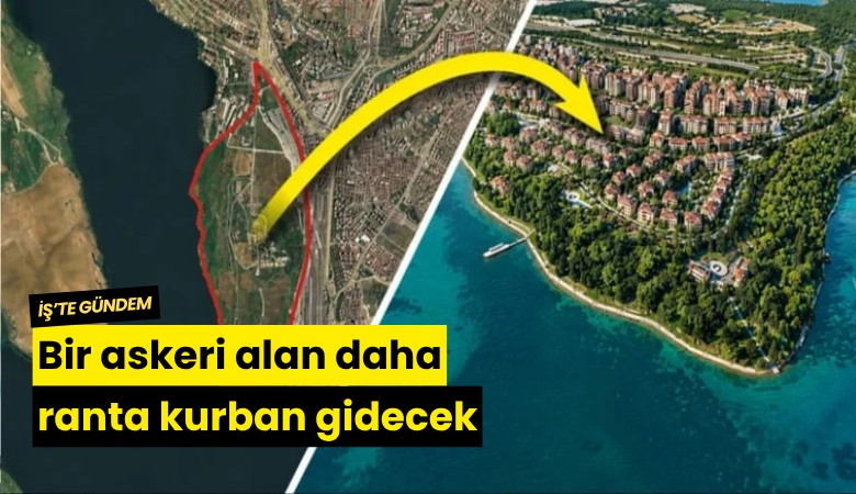 Bir askeri alan daha ranta kurban gidecek