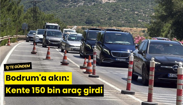 Bodrum'a akın: Kente 150 bin araç girdi