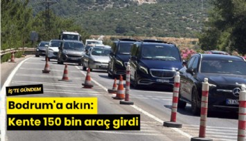 Bodrum'a akın: Kente 150 bin araç girdi