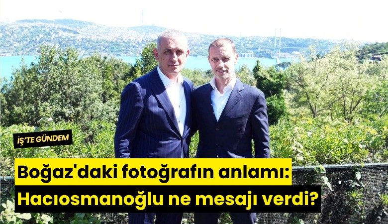 Boğaz'daki fotoğrafın anlamı: Hacıosmanoğlu ne mesajı verdi?