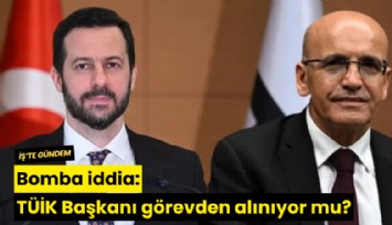 Bomba iddia: TÜİK Başkanı görevden alınıyor mu?