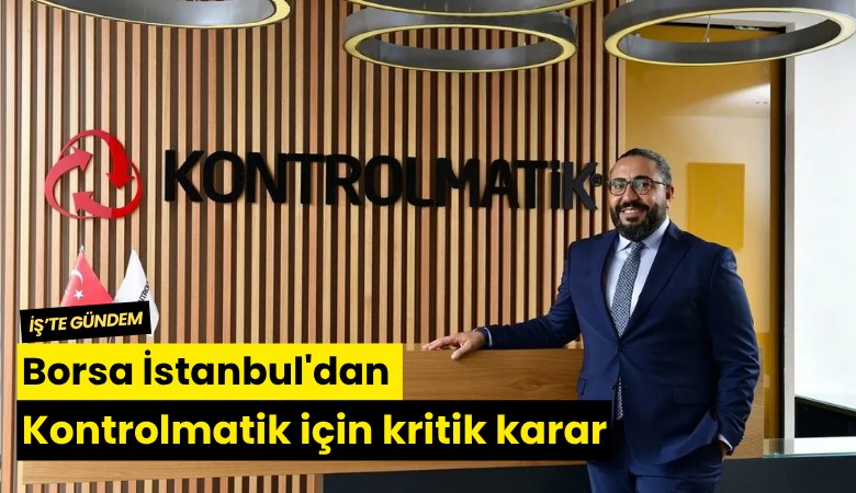 Borsa İstanbul'dan Kontrolmatik için kritik karar