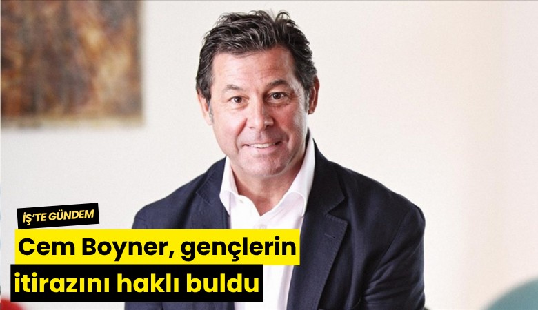 Cem Boyner, gençlerin itirazını haklı buldu