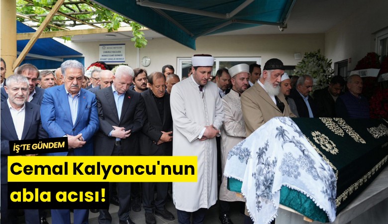 Cemal Kalyoncu'nun abla acısı!