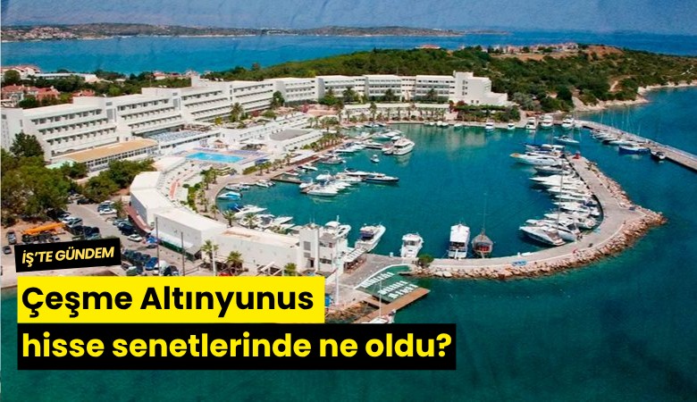 Çeşme Altınyunus hisse senetlerinde ne oldu?