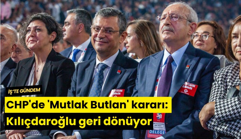 CHP'de 'Mutlak Butlan' kararı: Kılıçdaroğlu geri dönüyor