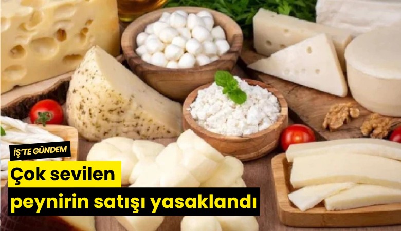 Çok sevilen peynirin satışı yasaklandı