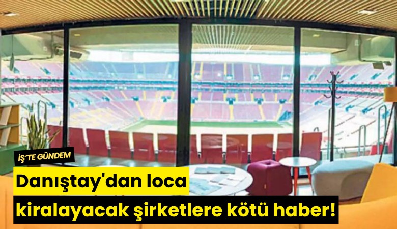 Danıştay'dan loca kiralayacak şirketlere kötü haber!