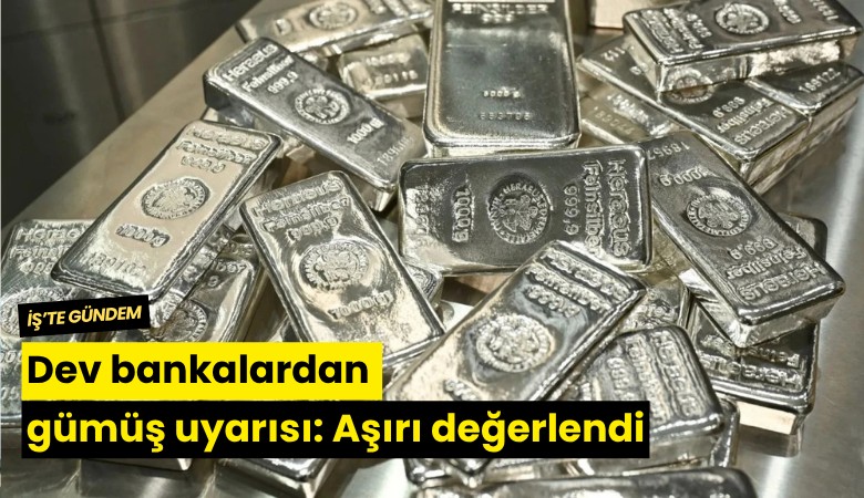 Dev bankalardan gümüş uyarısı: Aşırı değerlendi