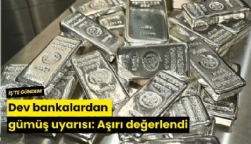 Dev bankalardan gümüş uyarısı: Aşırı değerlendi