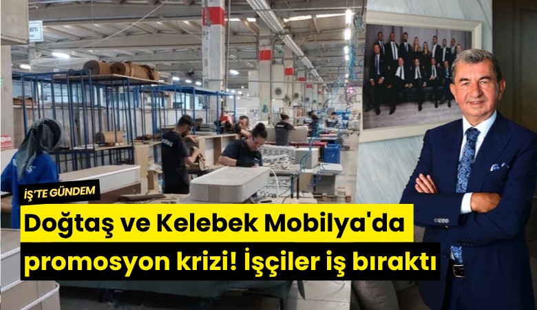 Doğtaş ve Kelebek Mobilya'da promosyon krizi! İşçiler iş bıraktı