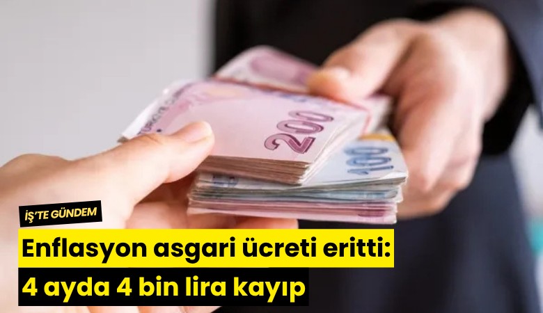 Enflasyon asgari ücreti eritti: 4 ayda 4 bin lira kayıp