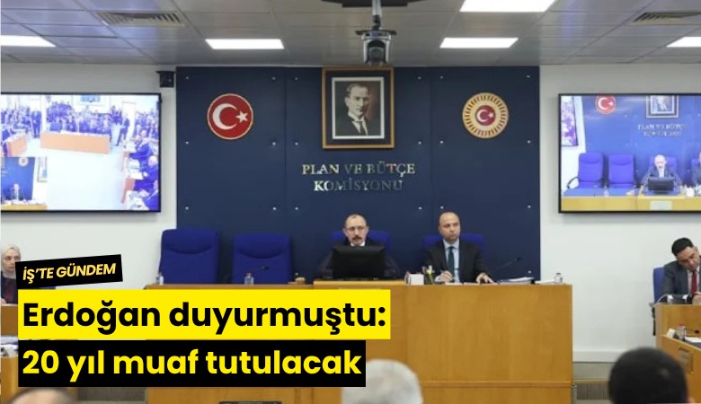 Erdoğan duyurmuştu: 20 yıl muaf tutulacak
