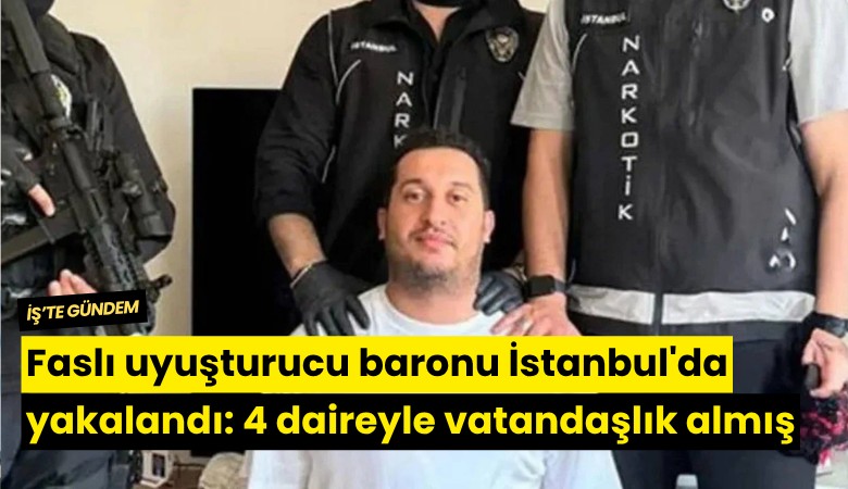 Faslı uyuşturucu baronu İstanbul'da yakalandı: 4 daireyle vatandaşlık almış