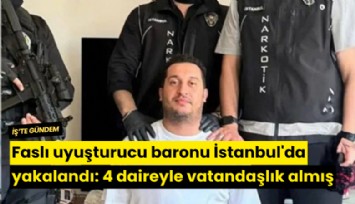 Faslı uyuşturucu baronu İstanbul'da yakalandı: 4 daireyle vatandaşlık almış
