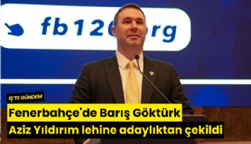 Fenerbahçe'de Barış Göktürk Aziz Yıldırım lehine adaylıktan çekildi