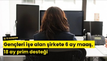 Gençleri işe alan şirkete 6 ay maaş, 18 ay prim desteği