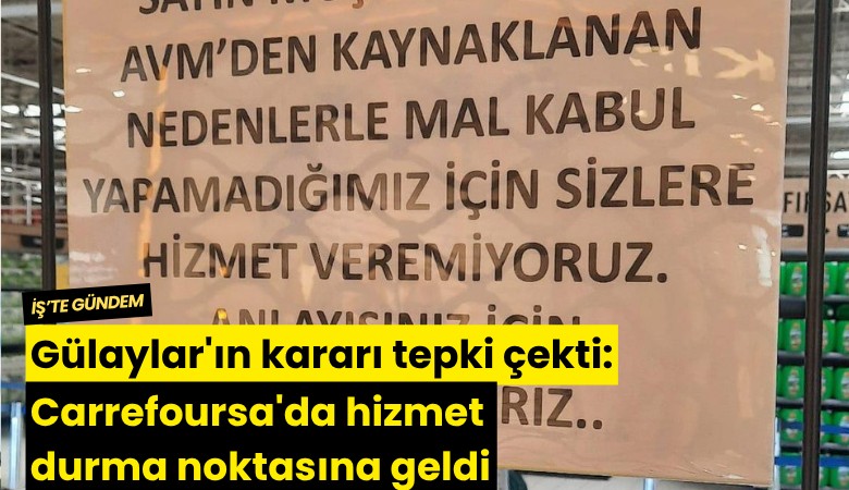 Gülaylar'ın kararı tepki çekti: Carrefoursa'da hizmet durma noktasına geldi