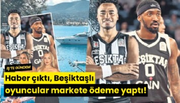 Haber çıktı, Beşiktaşlı oyuncular markete ödeme yaptı!