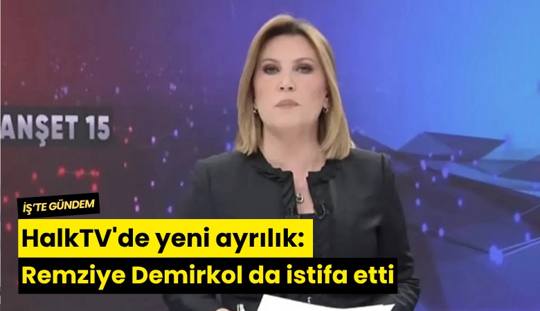 HalkTV'de yeni ayrılık: Remziye Demirkol da istifa etti