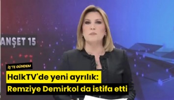 HalkTV'de yeni ayrılık: Remziye Demirkol da istifa etti
