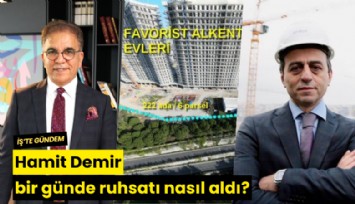 Hamit Demir bir günde ruhsatı nasıl aldı?