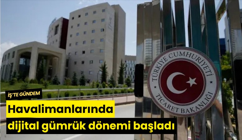 Havalimanlarında dijital gümrük dönemi başladı