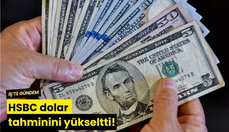 HSBC dolar tahminini yükseltti!
