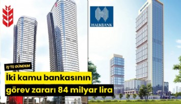 İki kamu bankasının görev zararı 84 milyar lira