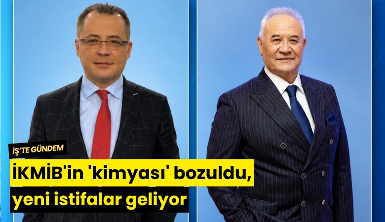İKMİB'in 'kimyası' bozuldu, yeni istifalar geliyor