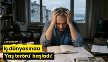 İş dünyasında 'Yaş terörü' başladı!