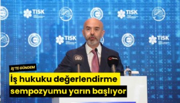 İş hukuku değerlendirme sempozyumu yarın başlıyor