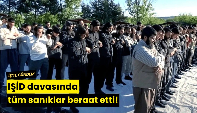 IŞİD davasından tüm sanıklar beraat etti!