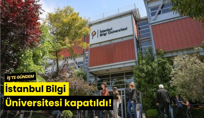 İstanbul Bilgi Üniversitesi kapatıldı!