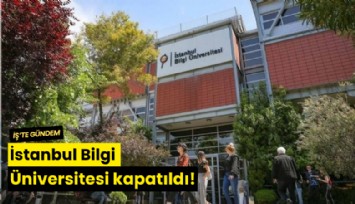İstanbul Bilgi Üniversitesi kapatıldı!