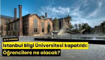 İstanbul Bilgi Üniversitesi kapatıldı: Öğrencilere ne olacak?
