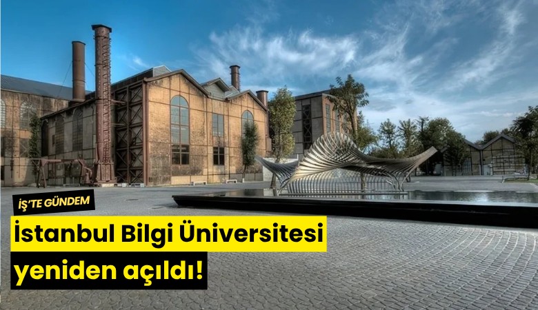 İstanbul Bilgi Üniversitesi yeniden açıldı!
