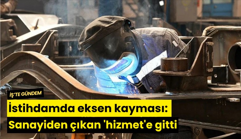 İstihdamda eksen kayması: Sanayiden çıkan 'hizmet'e gitti