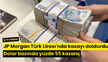 JP Morgan Türk Lirası'nda kasayı doldurdu: Dolar bazında yüzde 55 kazanç