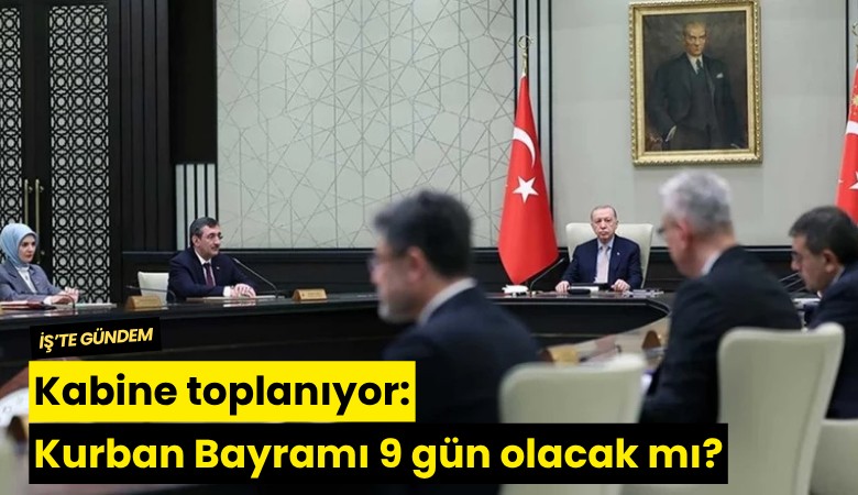 Kabine toplanıyor: Kurban Bayramı 9 gün olacak mı?