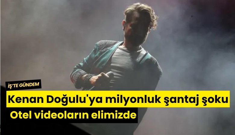 Kenan Doğulu'ya milyonluk şantaj şoku: Otel videoların elimizde