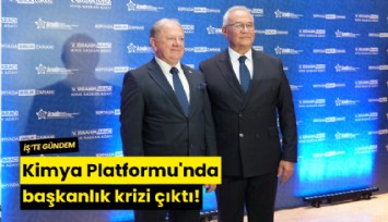 Kimya Platformu'nda başkanlık krizi çıktı!