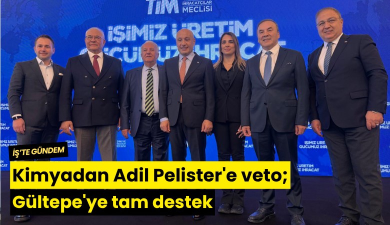 Kimyadan Adil Pelister'e veto; Gültepe'ye tam destek