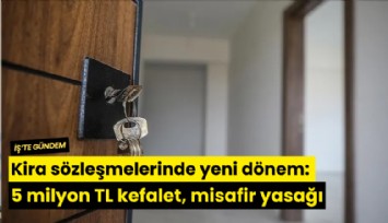Kira sözleşmelerinde yeni dönem: 5 milyon TL kefalet, misafir yasağı