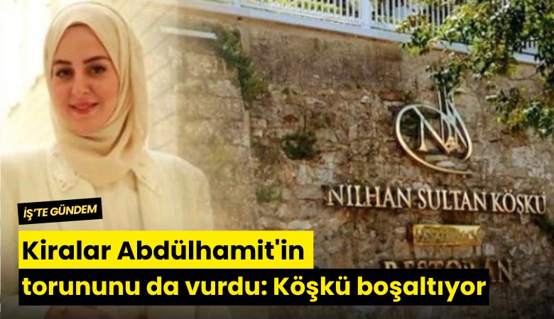 Kiralar Abdülhamit'in torununu da vurdu: Köşkü boşaltıyor