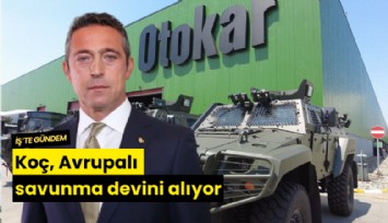 Koç, Avrupalı savunma devini alıyor